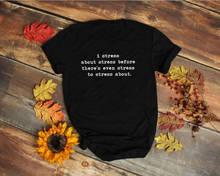 I stress about stress before there's even stress to stress about T-Shirt 100% Cotton women Fashion quote unisex tshirt top tee 2024 - buy cheap