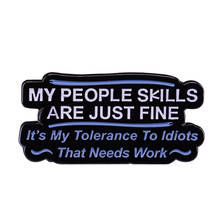 My People Skills Are Just Fine It's my tolerance to idiots that needs work Badge funny sarcastic quotes enamel pin 2024 - buy cheap