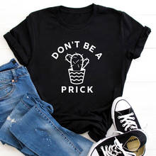 Don't Be A Prick футболка с надписью «кактус» Повседневная графическая женская одежда футболка Летняя Tumblr хипстерская забавная футболка 2024 - купить недорого