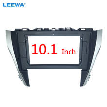 LEEWA Car CD/DVD Player Stereo 2Din Fascia Frame for Toyota Camry 2015 10.1" Big Screen Audio Face Dash Mount Trim Kit #CA6237 2024 - buy cheap