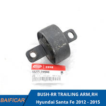 Baificar Brand New Genuine BUSH-RR TRAILING ARM,RH 55275-2W000 For Hyundai Santa Fe 2012 - 2015 2024 - buy cheap