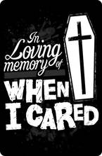 Tin Sign In Loving Memory Of When I Cared Black 2024 - buy cheap