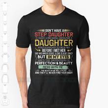 I Don't Have A Stepdaughter I Have A Stubborn Daughter T - Shirt Newest Fashion Design Print Cotton T Shirt 6xl 2024 - buy cheap
