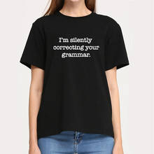 I'm Silently Correcting Your Grammar Funny T Shirt Women Top Summer Short Sleeve Cotton T-shirt Women Black Tee Shirt Femme 2024 - buy cheap