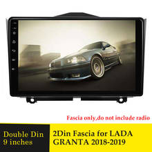 Double Din Car Radio Fascia for LADA GRANTA 2018 2019 9 inches Screen Frame Dash Refitting Installation Mount Kits GPS DVD Bezel 2024 - buy cheap