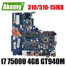 Akemy For Lenovo 310-15IKB 510-15IKB Laptop Motherboard NM-A981 Motherboard CPU I7 7500U RAM 4GB GPU GT940M Tested 100% Work 2024 - buy cheap