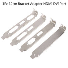 1Pc 12cm High Profile Bracket Adapter HDMI DVI VGA Port For Video Card Connector 2024 - buy cheap