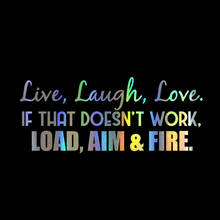 10cm Live, Laugh, Love. If That Doesn't Work, Load, Aim and Fire. Vinyl Die Cut Decal  Bumper Sticker For Windows Cars Trucks La 2024 - buy cheap
