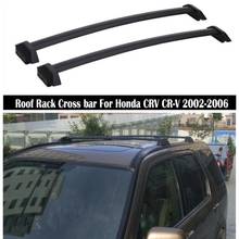 Roof Rack For Honda CRV CR-V 2002-2006 High Quality Aluminum Alloy Rails Bar Luggage Carrier Bars top Cross bar Racks Rail Boxes 2024 - buy cheap