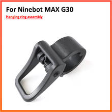 Original Hanging Ring Assembly for Ninebot MAX G30 G30D Skateboard Electric Scooter KickScooter Hanger Hook Parts 2024 - buy cheap