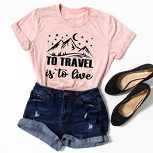 Para viajar é para viver algodão camiseta engraçado unisex férias de verão wanderlust tshirt feminino gráfico aventura acampamento camiseta topo 2024 - compre barato