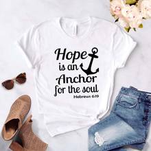 Hope is Anchor for the Soul Print женская футболка хлопковая хипстерская забавная футболка подарок леди Юн Девушка Топ Футболка Прямая поставка ZY-442 2024 - купить недорого