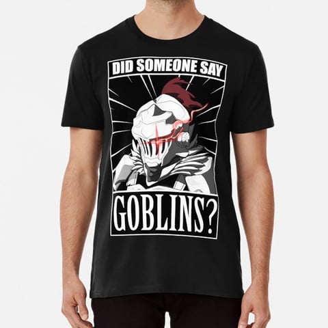 Buy Goblin Slayer Did Anyone Say Goblin Meme Tshirt T Shirt Goblin Slayer Goblin Slayer Anime Manga Seinen Knight In The Online Store Epiphany Store At A Price Of 15 Usd With