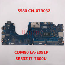 Placa base para portátil Latitude 5580, CN-07R032, 07R032, 7R032, CDM80, LA-E091P, con SR33Z, I7-7600U, CPU, 100%, probada completamente 2024 - compra barato