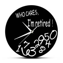 Decorative Wall Clock Home Decor Living Room Who Cares I'm Retired! Funny Retirement  Round Clock Watch Humorous Retirement Gift 2024 - buy cheap