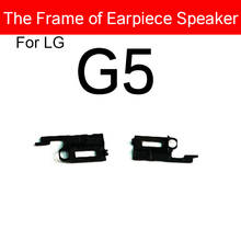 Soporte de marco de altavoz para LG G5 H840 H850, piezas de repuesto, cubierta de receptor de sonido 2024 - compra barato
