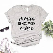 Mama precisa de mais café impressão camisetas femininas algodão casual engraçado t camisa para lady yong menina topo t 6 cor NA-1015 2024 - compre barato