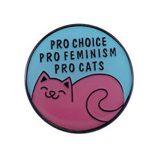 Pro Choice Pro Feminism Pro кошки эмалированная булавка Женская Брошь Милая брошь с животными 2024 - купить недорого
