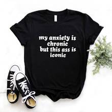 Camiseta con estampado "my anxiety is chronic but this as is iconic" para mujer, ropa informal de algodón para mujer, camiseta Hipster para chica, FS-123 2024 - compra barato
