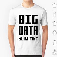 Big Data Scientist-Self-Ironic Design For Data Scientists T Shirt Big Size 100% Cotton Data Scientist Data Science Computer 2024 - buy cheap