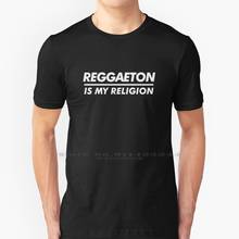 Reggaeton Is My Religion T Shirt 100% Pure Cotton Music Genre Religion Reggaeton Spanish Enrique Iglesias Daddy Yankee Don Omar 2024 - buy cheap