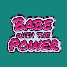 Babe With The Power-broche de alfileres esmaltados para hombre y mujer, insignias de solapa de aleación coleccionable, joyería de moda, regalos, sombrero para Collar de mochila 2024 - compra barato