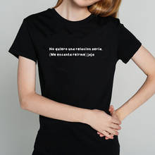 I don't want a serious relationship. (I love to laugh) haha Funny Spanish Letter Print Women T-shirts top ropa mujer 2024 - buy cheap