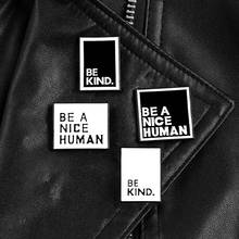 Be Kind Be A Nice-Pines de esmalte humano, insignias de cita en blanco y negro, broches para chaqueta, alfileres de solapa para bolso, regalo de joyería Simple 2024 - compra barato