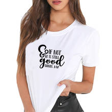 And If Not He Is Still Good-Camiseta estampada de verano para mujer, camiseta divertida de algodón con cuello redondo de manga corta, Camiseta holgada para mujer 2024 - compra barato