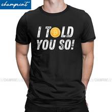 Bitcoin I Told You So Fun T Shirt Men Leisure T-Shirt Cryptocurrency Miners Meme Ethereum Btc Blockchain Tees Gift Idea Clothes 2024 - buy cheap