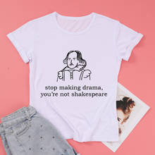 Stop making drama you are not Shakespeare T shirts Women's Short sleeve  Cotton Funny  Graphic crewneck top tees for Ladies 2024 - buy cheap