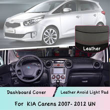 Leather For KIA Carens 2007- 2012 UN Dashboard Cover Mat Light-proof pad Sunshade Dashmat Protect panel Carpet Anti-UV Auto Part 2024 - buy cheap