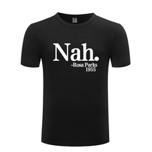 Nah Rosa Parks 1955 Novelty Creative Men's T-Shirt T Shirt Men 2018 New Short Sleeve O Neck Cotton Casual Top Tee 2024 - buy cheap