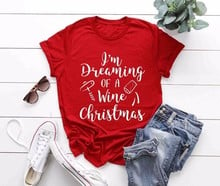 Мечтать о винном рождественском футболке Забавный слоган Питьевая любовь Праздничная желаемая хлопковая Повседневная рубашка Эстетическая женская футболка 2024 - купить недорого