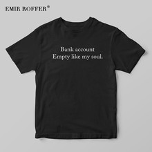 EMIR ROFFER Bank Account Empty Like My Soul Black T-shirt Fashion Streetwear Women T Shirt Casual Cotton Basic Tshirt Tee 2024 - buy cheap