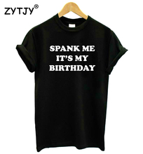 Spank me camiseta feminina estampada com letras de aniversário, camiseta de algodão engraçada para garotas, camiseta top hipster 2024 - compre barato