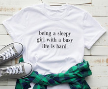 Sugarbaby Being a sleepy girl with a busy life is hard Funny t shirt Women Graphic Tees for Teen Clothes Funny Gift Tumblr Tops 2024 - buy cheap