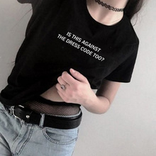 Is This Against The Dress Code Too? T-Shirt Summer Fashion Hipster Funny Quotes T Shirt for Girl Top Tee Tumblr Shirts Outfits 2024 - buy cheap