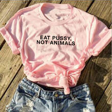 Женские хлопковые футболки EAT PUSSY NOT ANIMALS, забавные уличные хипстерские футболки с буквенным принтом для девушек и женщин, Tumblr 2024 - купить недорого