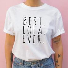 Best Lola Ever Fashion Letter Printed T Shirt Women Tops Hipster Funny Shirt Tee Shirt Femme Summer Harajuku Casual Women Tshirt 2024 - buy cheap