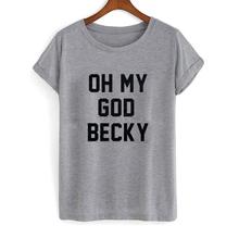 oh my god becky Letters Print Women tshirt Casual Cotton Hipster Funny t shirts For Lady Top Tee Drop Ship B-295 2024 - buy cheap