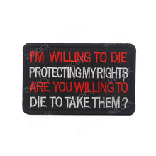 I'm Willing To Die Protecting My Rights 3D Embroidery Patch Tactical Military Patches Emblem Appliques Embroidered Badges 2024 - buy cheap