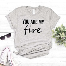 Camiseta feminina you are my fire, camiseta de algodão hipster engraçada, presente, garotas, top, drop shipping 2024 - compre barato