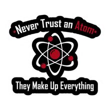 Never Trust an Atom, They Make Up Everything Pin 2024 - buy cheap