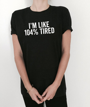 I'm Like 104% Tired Tshirt Black Fashion Funny Slogan Womens Girls Sassy Cute Top Tumblr Grunge Hipster 90s Girls Tops Clothes 2024 - buy cheap