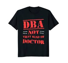 2019 New Summer Cool Tee Shirt Funny DBA Not That Kind Of Doctor T-shirt PHD DR Gift Cotton T-shirt 2024 - buy cheap