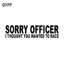 QYPF 16.5CM*4CM Sorry Officer I Thought You Wanted To Race Fun Vinyl Car Sticker Decal Black Silver C15-2583 2024 - buy cheap