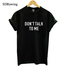 Don't Talk to me Women Graphic cotton Tee Tumblr T Shirts Sarcasm Shirts funy Print gift for her Womens Funny tops 2024 - buy cheap