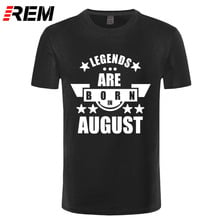 REM New Casual Legends Are Born In August Funny Birthday Gift Printed Short Sleeve Tees Men Fashion Cotton T-Shirt Tops 2024 - buy cheap