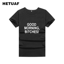 HETUAF GOOD MORNING BITCHES Funny T Shirts Women 2018 Punk Harajuku Printed Tshirts Cotton Women Hip Hop Tumblr Polera Mujer 2024 - buy cheap